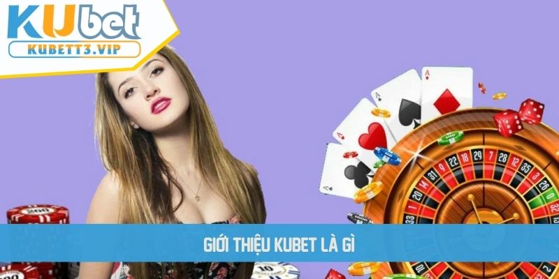 Giới thiệu KUBET là gì?