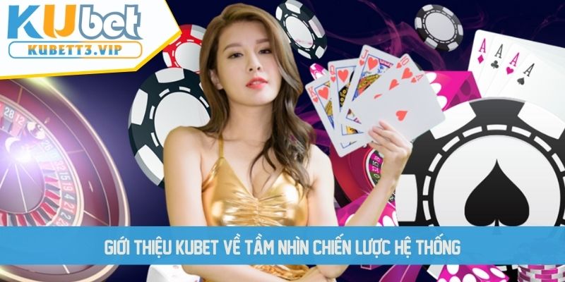 Giới thiệu KUBET về tầm nhìn chiến lược hệ thống